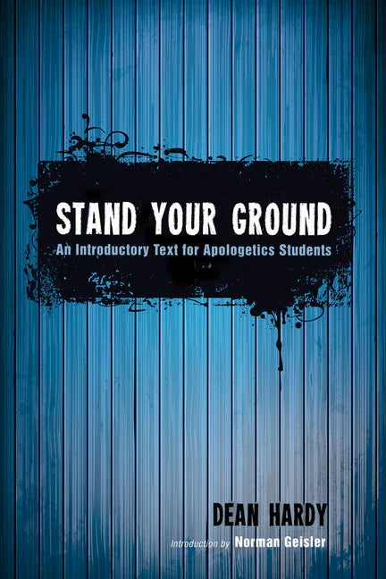 Stand Your Ground: An Introductory Text for Apologetics Students - stevensbooks