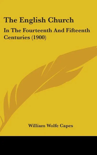 English Church: In The Fourteenth And Fifteenth Centuries (1900) - stevensbooks