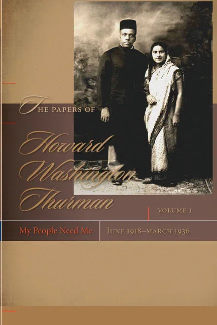 Papers of Howard Washington Thurman: Volume I: My People Need Me, June 1918-March 1936 - stevensbooks