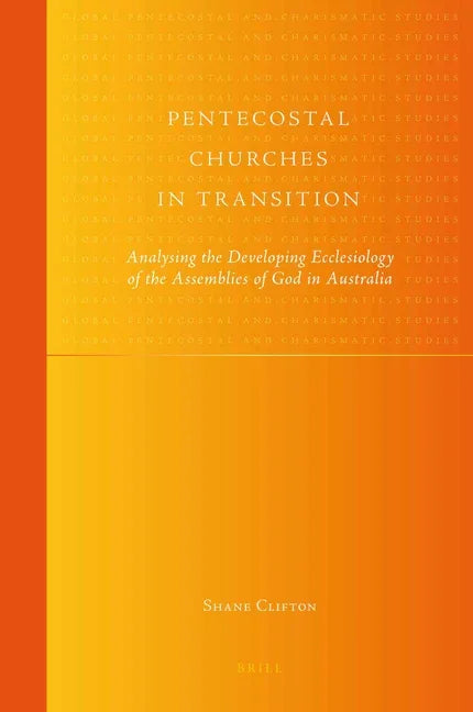 Pentecostal Churches in Transition: Analysing the Developing Ecclesiology of the Assemblies of God in Australia - stevensbooks