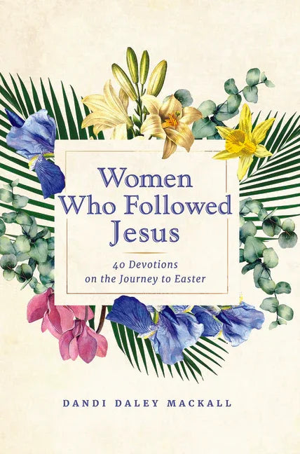 Women Who Followed Jesus: 40 Devotions on the Journey to Easter - stevensbooks