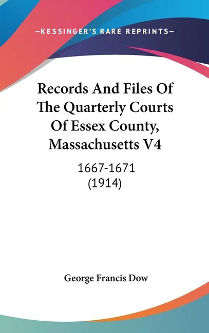 Records And Files Of The Quarterly Courts Of Essex County, Massachusetts V4: 1667-1671 (1914) - stevensbooks