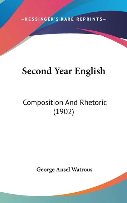 Second Year English: Composition And Rhetoric (1902) - stevensbooks