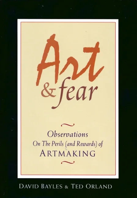Art & Fear: Observations on the Perils (and Rewards) of Artmaking - stevensbooks