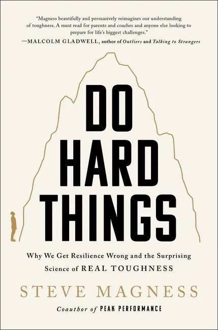 Do Hard Things: Why We Get Resilience Wrong and the Surprising Science of Real Toughness - stevensbooks