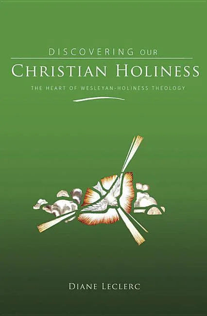 Discovering Christian Holiness: The Heart of Wesleyan-Holiness Theology - stevensbooks