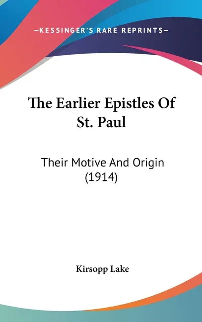 Earlier Epistles Of St. Paul: Their Motive And Origin (1914) - stevensbooks