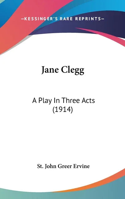 Jane Clegg: A Play In Three Acts (1914) - stevensbooks
