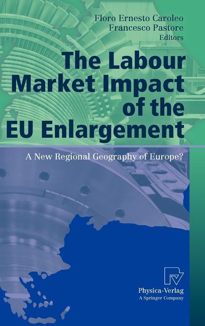 Labour Market Impact of the EU Enlargement: A New Regional Geography of Europe? (2010) - stevensbooks