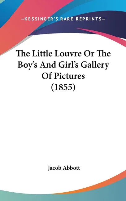 Little Louvre Or The Boy's And Girl's Gallery Of Pictures (1855) - stevensbooks