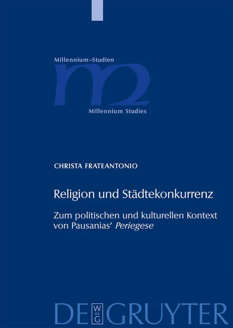 Religion Und Städtekonkurrenz: Zum Politischen Und Kulturellen Kontext Von Pausanias' Periegese - stevensbooks