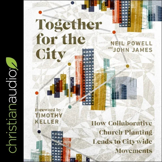 Together for the City Lib/E: How Collaborative Church Planting Leads to Citywide Movements - stevensbooks