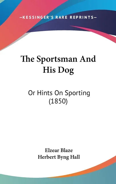 Sportsman And His Dog: Or Hints On Sporting (1850) - stevensbooks