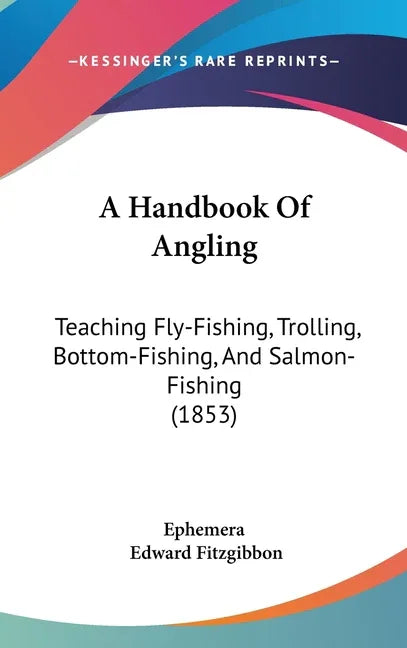 Handbook Of Angling: Teaching Fly-Fishing, Trolling, Bottom-Fishing, And Salmon-Fishing (1853) - stevensbooks