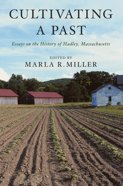 Cultivating a Past: Essays on the History of Hadley, Massachusetts - stevensbooks