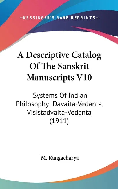 Descriptive Catalog Of The Sanskrit Manuscripts V10: Systems Of Indian Philosophy; Davaita-Vedanta, Visistadvaita-Vedanta (1911) - stevensbooks