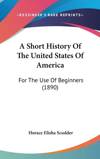 Short History Of The United States Of America: For The Use Of Beginners (1890) - stevensbooks