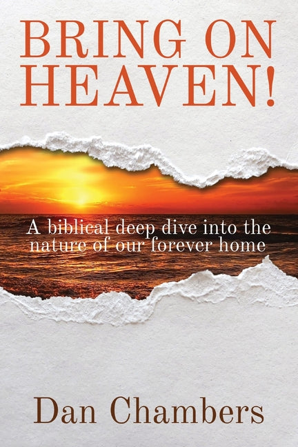 Bring on Heaven!: A biblical deep dive into the nature of our forever home - Ingram
