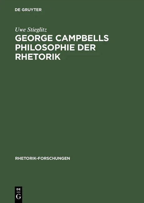 George Campbells Philosophie Der Rhetorik: Zur Grundlegung Rhetorischer Wirkungskraft in Der >Evidentia (Reprint 2014) - stevensbooks