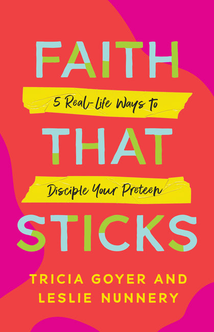 Faith That Sticks: 5 Real-Life Ways to Disciple Your Preteen - Ingram