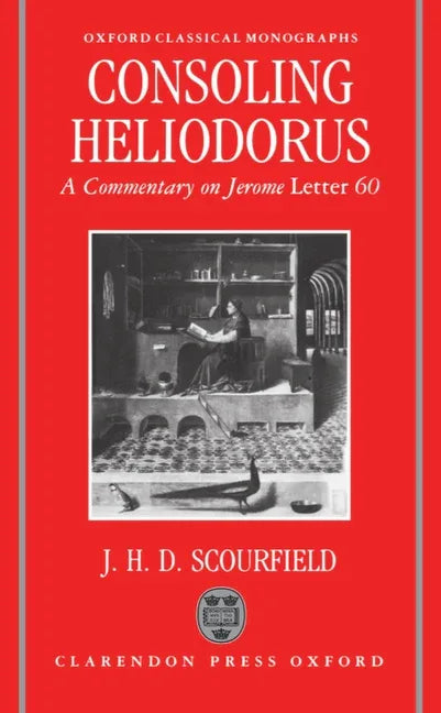 Consoling Heliodorus: A Commentary on Jerome, Letter 60 - stevensbooks