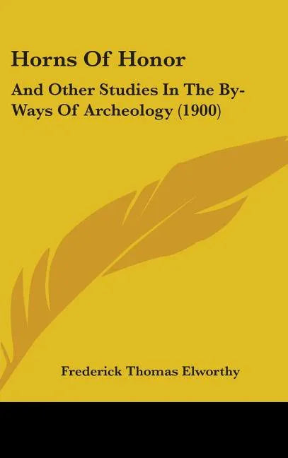Horns Of Honor: And Other Studies In The By-Ways Of Archeology (1900) - stevensbooks