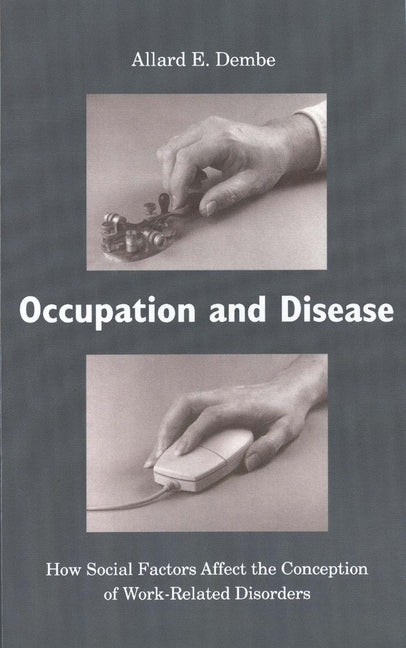 Occupation and Disease: How Social Factors Affect the Conception of Work-Related Disorders - Ingram