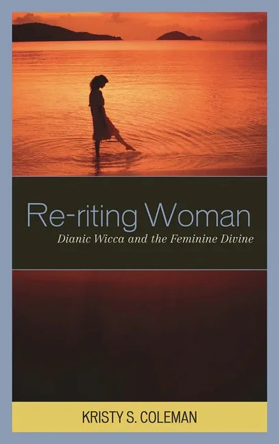 Re-riting Woman: Dianic Wicca and the Feminine Divine - stevensbooks