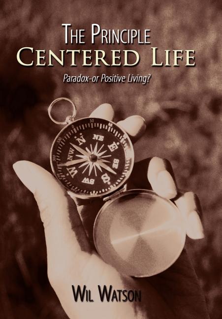 Principle Centered Life: Paradox -- or Positive Living? - Ingram