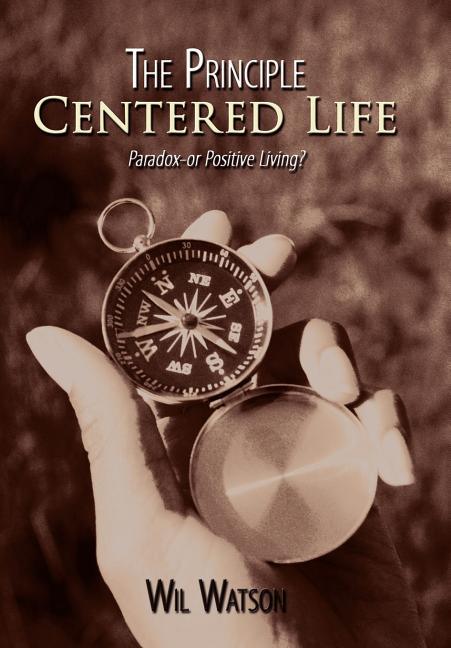 Principle Centered Life: Paradox -- or Positive Living? - stevensbooks
