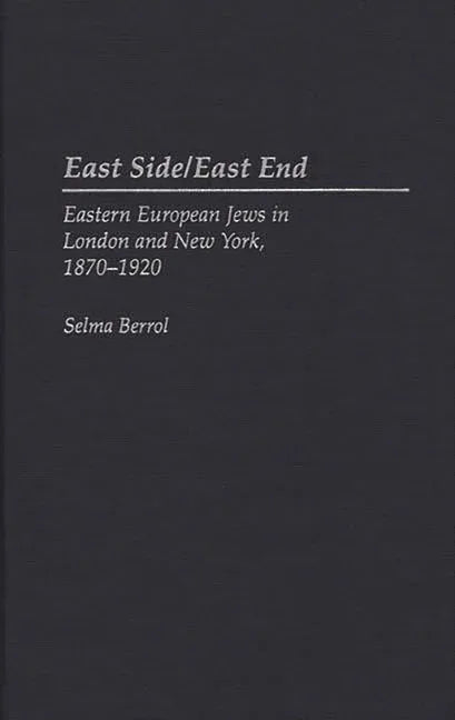 East Side/East End: Eastern European Jews in London and New York, 1870-1920 - stevensbooks