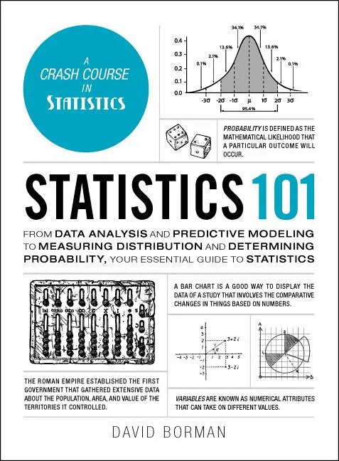 Statistics 101: From Data Analysis and Predictive Modeling to Measuring Distribution and Determining Probability, Your Essential Guide to Statistics - stevensbooks