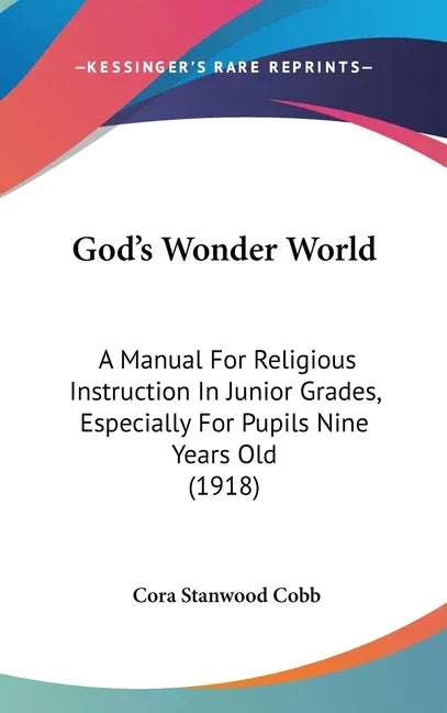 God's Wonder World: A Manual For Religious Instruction In Junior Grades, Especially For Pupils Nine Years Old (1918) - stevensbooks