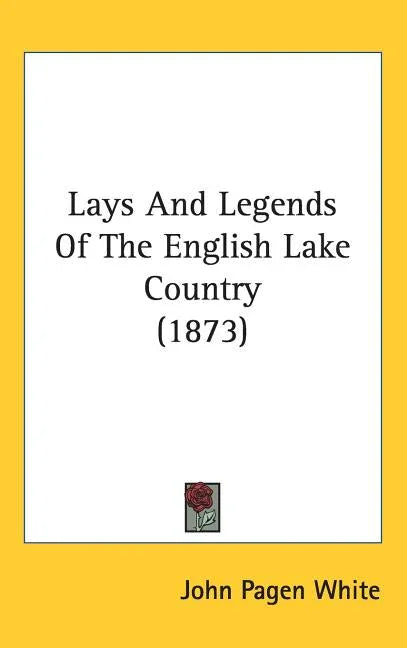 Lays And Legends Of The English Lake Country (1873) - stevensbooks