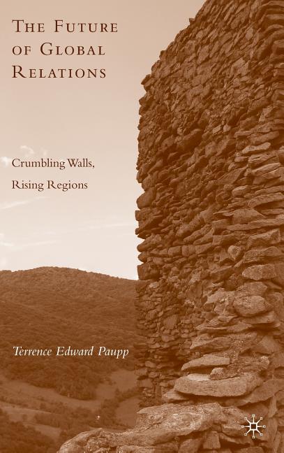 Future of Global Relations: Crumbling Walls, Rising Regions (2009) - Ingram