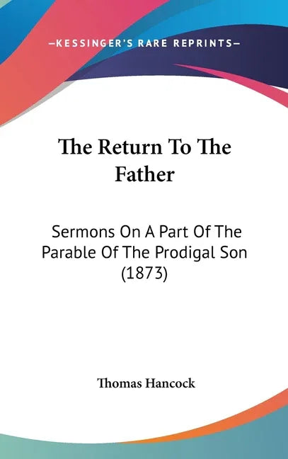 Return To The Father: Sermons On A Part Of The Parable Of The Prodigal Son (1873) - stevensbooks