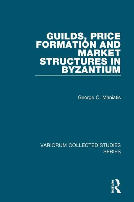Guilds, Price Formation and Market Structures in Byzantium - stevensbooks