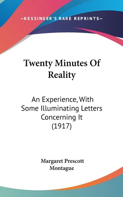 Twenty Minutes Of Reality: An Experience, With Some Illuminating Letters Concerning It (1917) - stevensbooks