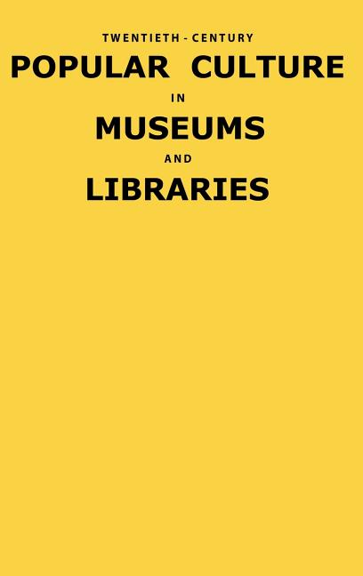 Twentieth-Century Popular Culture in Museums and Libraries - Ingram