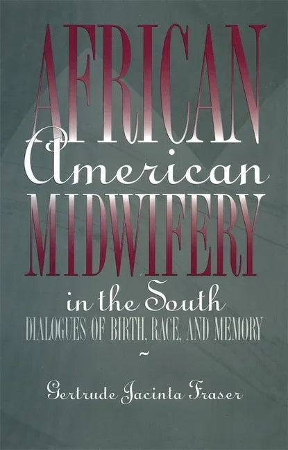 African American Midwifery in the South: Dialogues of Birth, Race, and Memory - stevensbooks