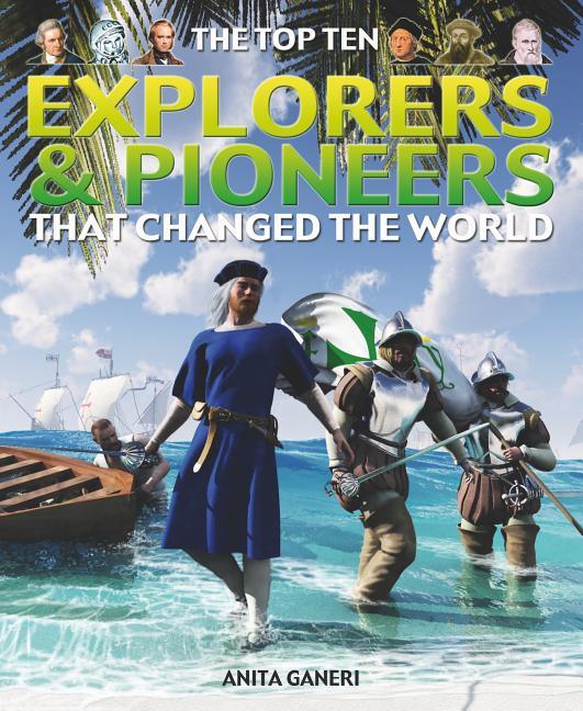 Top Ten Explorers and Pioneers That Changed the World - stevensbooks