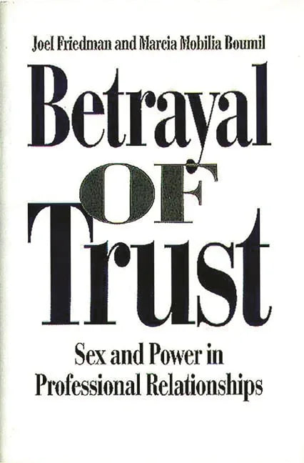 Betrayal of Trust: Sex and Power in Professional Relationships - stevensbooks