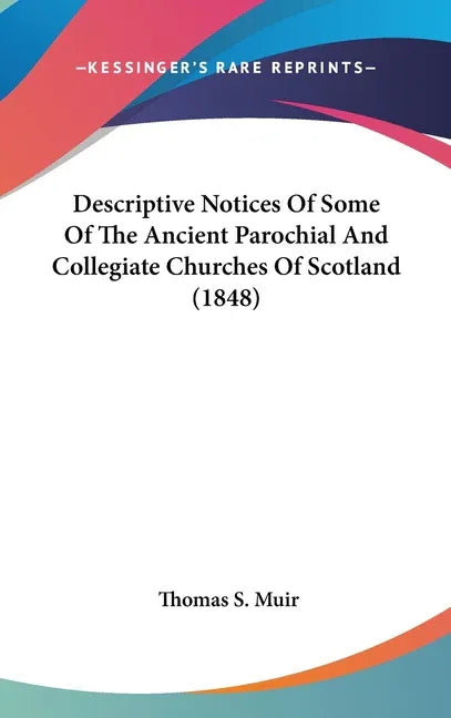 Descriptive Notices Of Some Of The Ancient Parochial And Collegiate Churches Of Scotland (1848) - stevensbooks