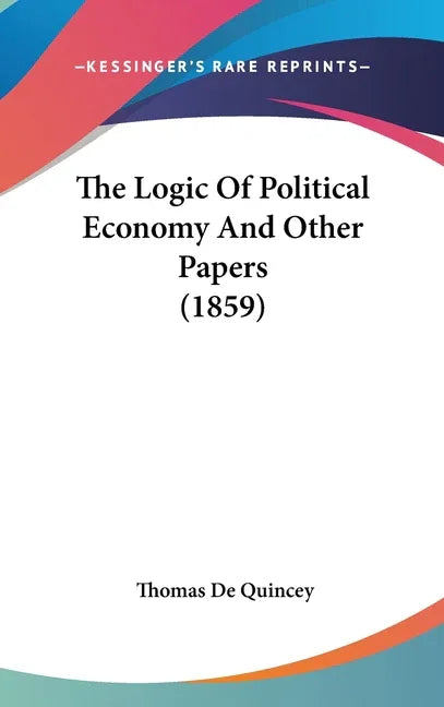 Logic Of Political Economy And Other Papers (1859) - stevensbooks