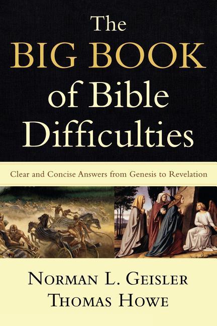 Big Book of Bible Difficulties: Clear and Concise Answers from Genesis to Revelation - stevensbooks