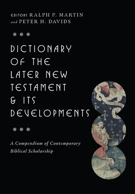 Dictionary of the Later New Testament & Its Developments: A Compendium of Contemporary Biblical Scholarship - stevensbooks