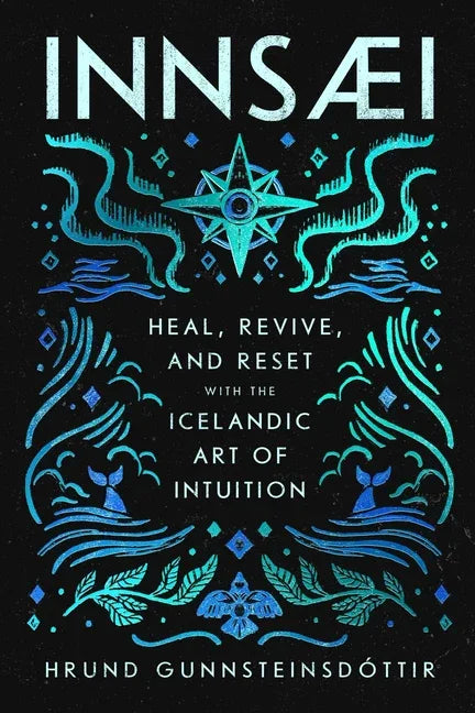 Innsaei: Heal, Revive and Reset with the Icelandic Art of Intuition - stevensbooks