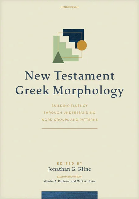 New Testament Greek Morphology: Building Fluency Through Understanding Word Groups and Patterns - stevensbooks
