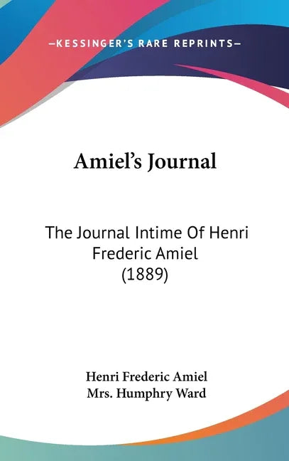 Amiel's Journal: The Journal Intime Of Henri Frederic Amiel (1889) - stevensbooks