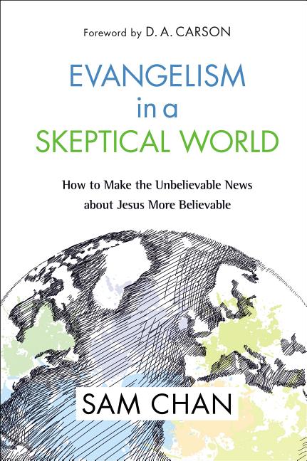 Evangelism in a Skeptical World: How to Make the Unbelievable News about Jesus More Believable - Ingram